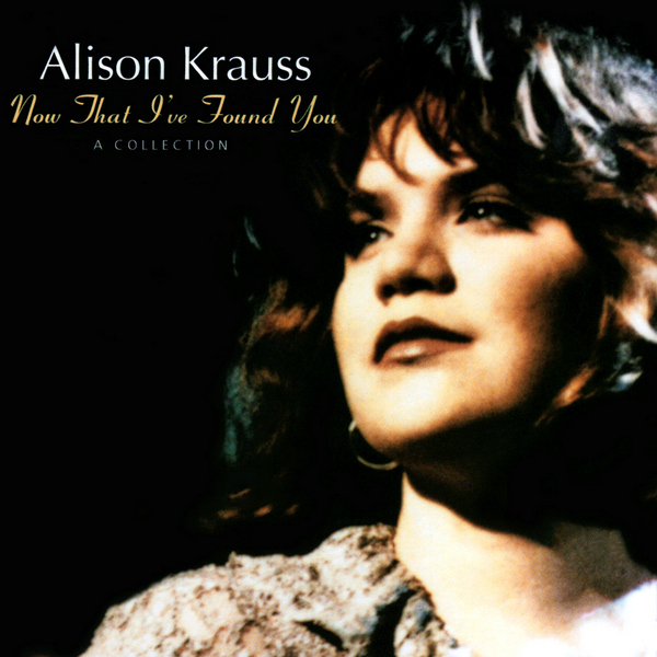 Alison Krauss – Now That I’ve Found You A Collection