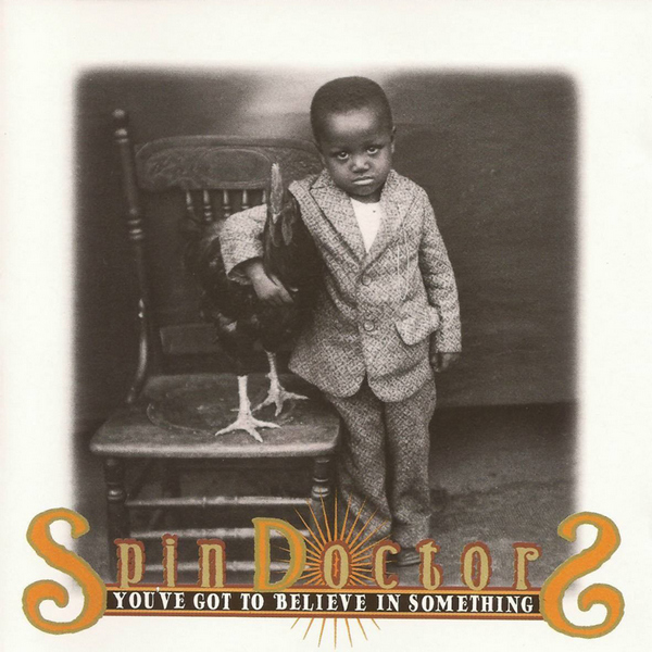 Spin Doctors – You’ve Got To Believe In Something